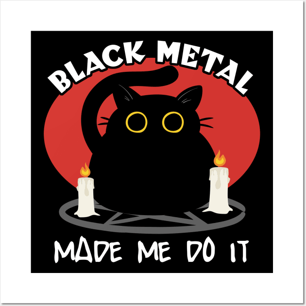 Black Metal Made Me Do It | Funny Cat Quote Wall Art by TMBTM